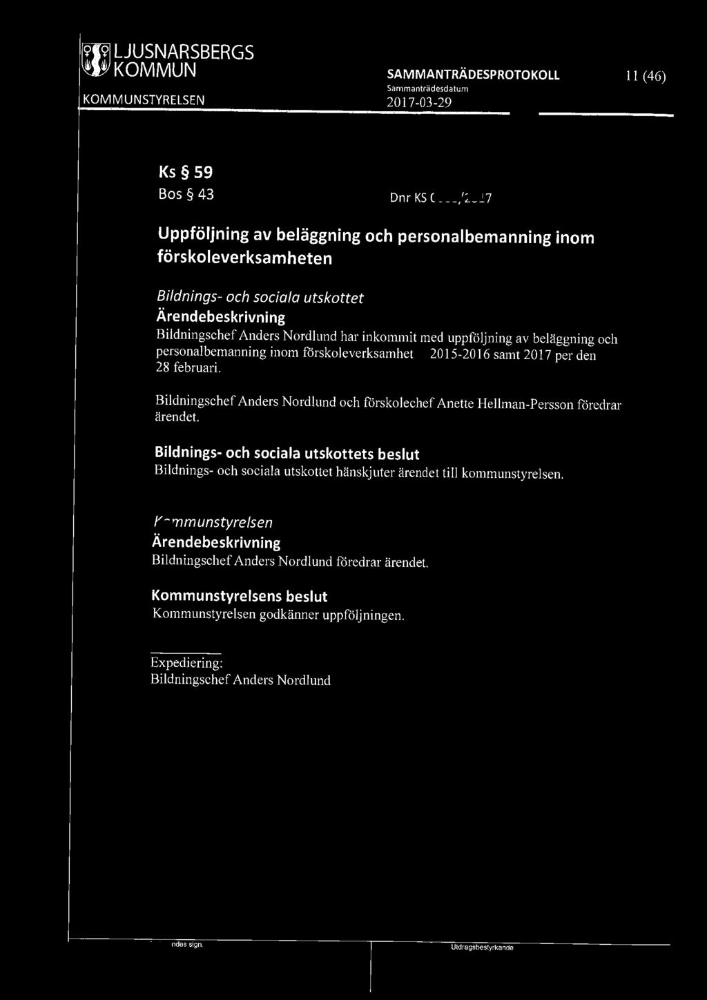 ~ LJUSNARSBERGS 11 (46) Ks 59 Bos 43 Dnr KS 0003/2017 Uppföljning av beläggning och personalbemanning inom