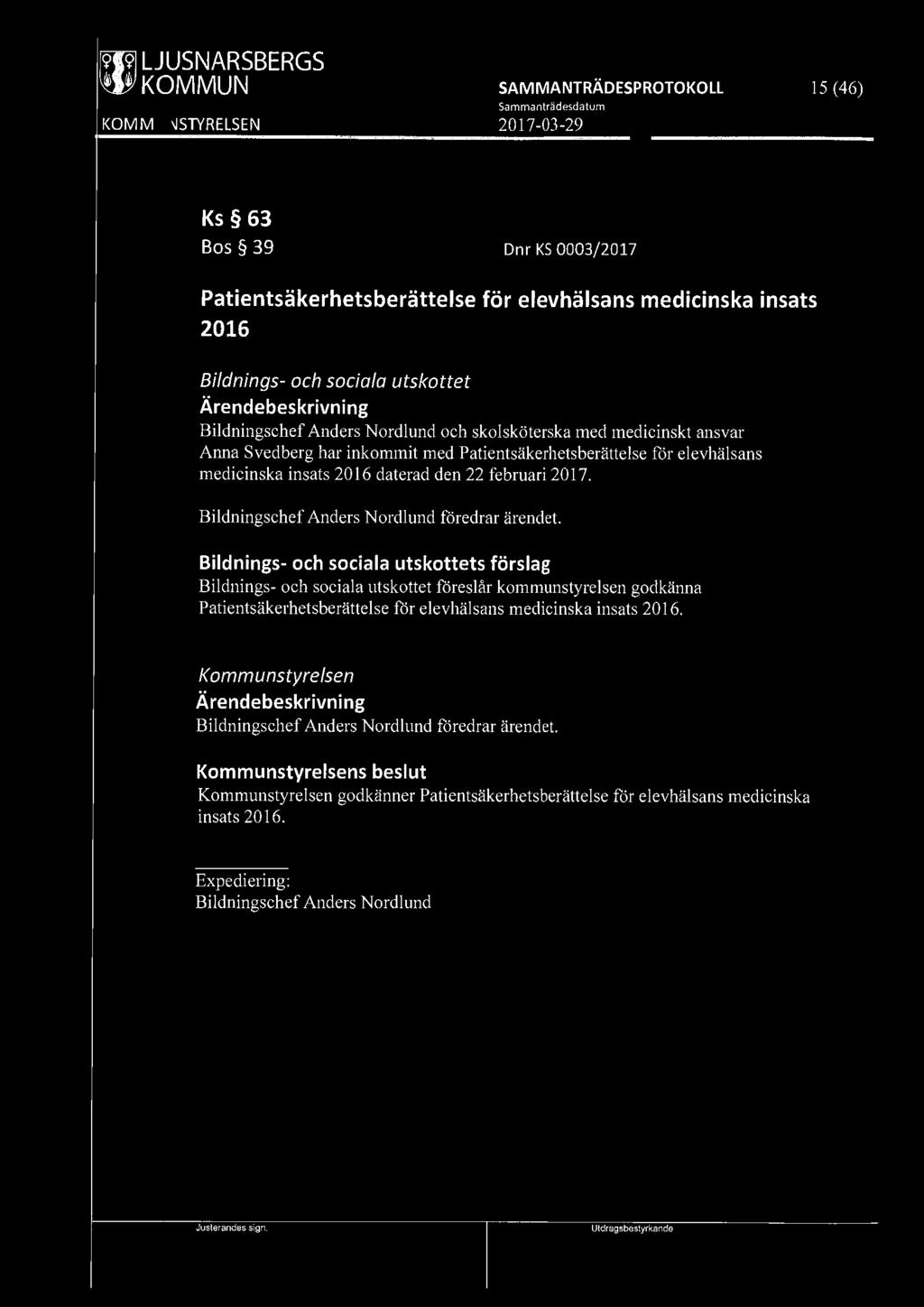 mwi LJUSNARSBERGS 15 (46) Ks 63 Bos 39 Dnr KS 0003/2017 Patientsäkerhetsberättelse för elevhälsans medicinska insats 2016