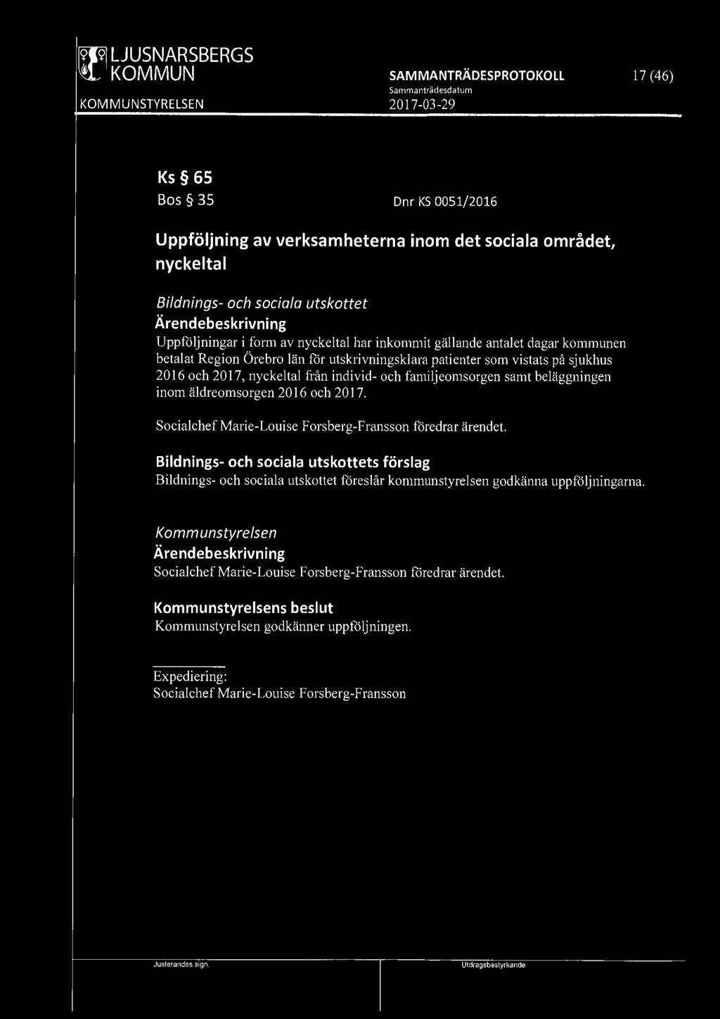 ~ LJUSNARSBERGS SAMMANTRÄDES PROTOKOLL 17 ( 46) Ks 65 Bos 35 Dnr KS 0051/2016 Uppföljning av verksamheterna inom det sociala området, nyckeltal Bildnings- och sociala utskottet Uppföljningar i form