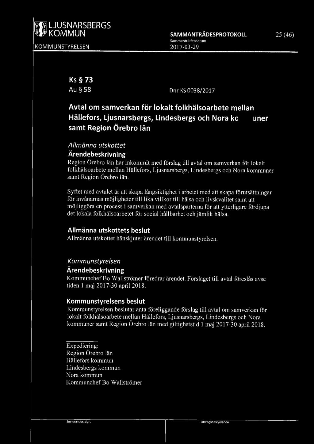 ~ LJUSNARSBERGS 25 (46) Ks 73 Au 58 Dnr KS 0038/2017 Avtal om samverkan för lokalt folkhälsoarbete mellan Hällefors, Ljusnarsbergs, Lindesbergs och Nora kommuner samt Region Örebro län Allmänna