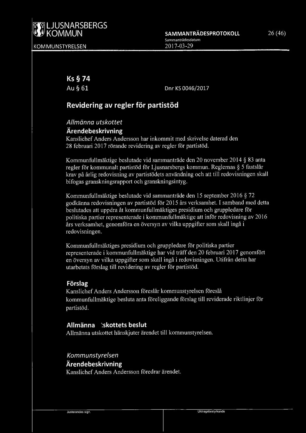 mwl LJUSNARSBERGS SAM MANTRÄDESPROTOKOLL 26 (46) Ks 74 Au 61 Dnr KS 0046/2017 Revidering av regler för partistöd Allmänna utskottet Kanslichef Anders Andersson har inkommit med skrivelse daterad den