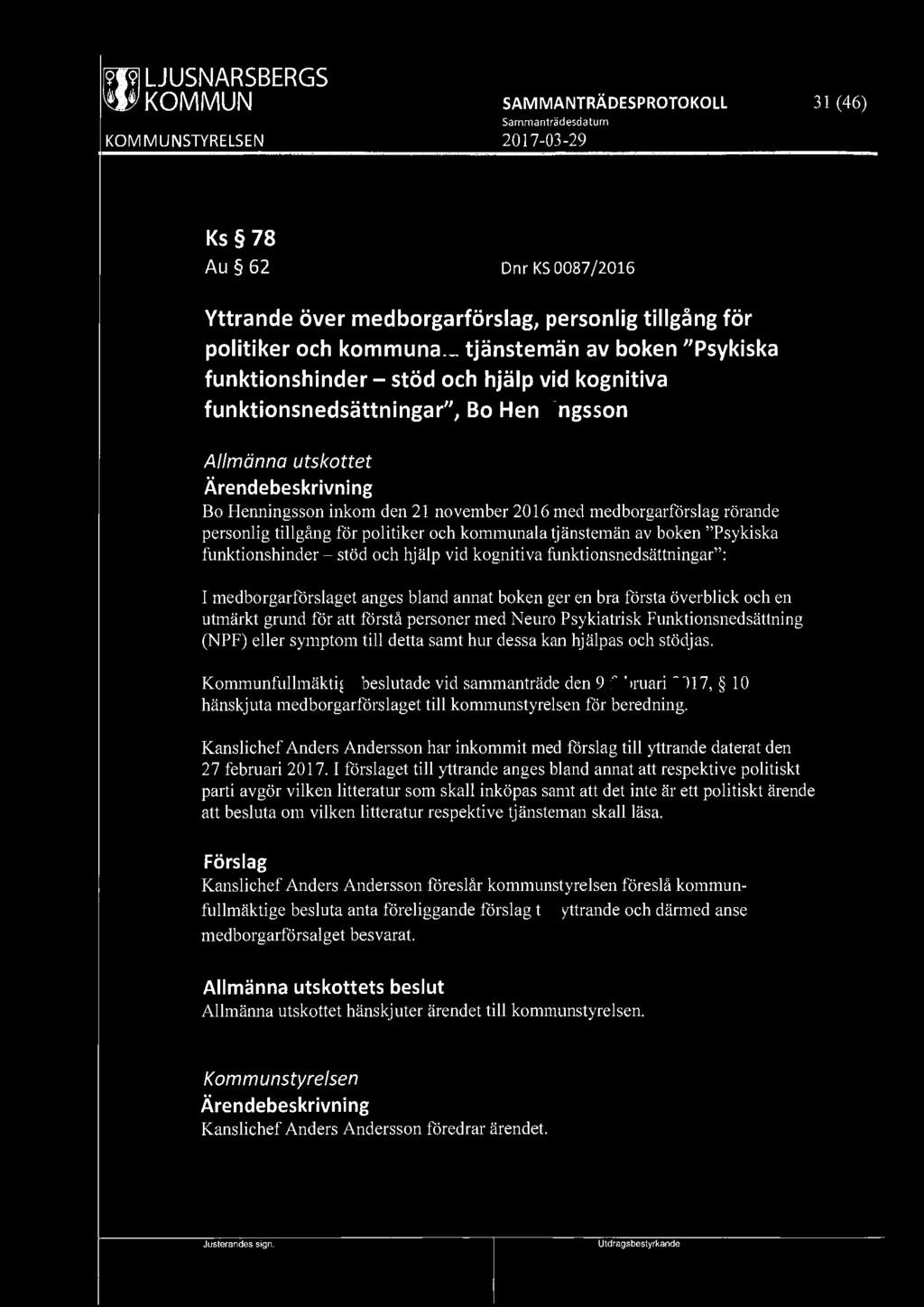 f9fi9l LJUSNARSBERGS 31 ( 46) Ks 78 Au 62 Dnr KS 0087 /2016 Yttrande över medborgarförslag, personlig tillgång för politiker och kommunala tjänstemän av boken "Psykiska funktionshinder - stöd och