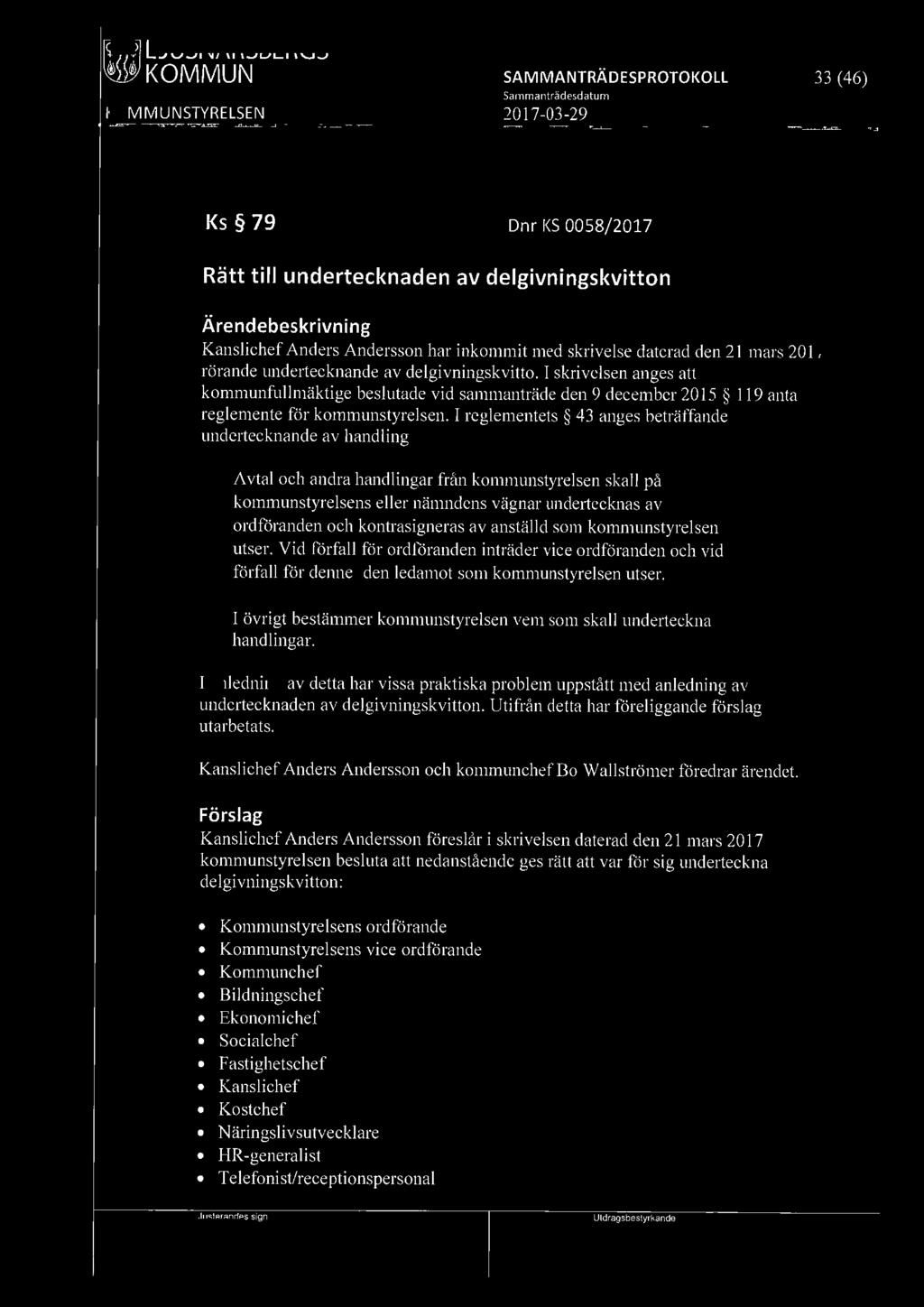 I reglementets 43 anges beträffande undertecknande av handling Avtal och andra handlingar från kommunstyrelsen skall på kommunstyrelsens eller nämndens vägnar undertecknas av