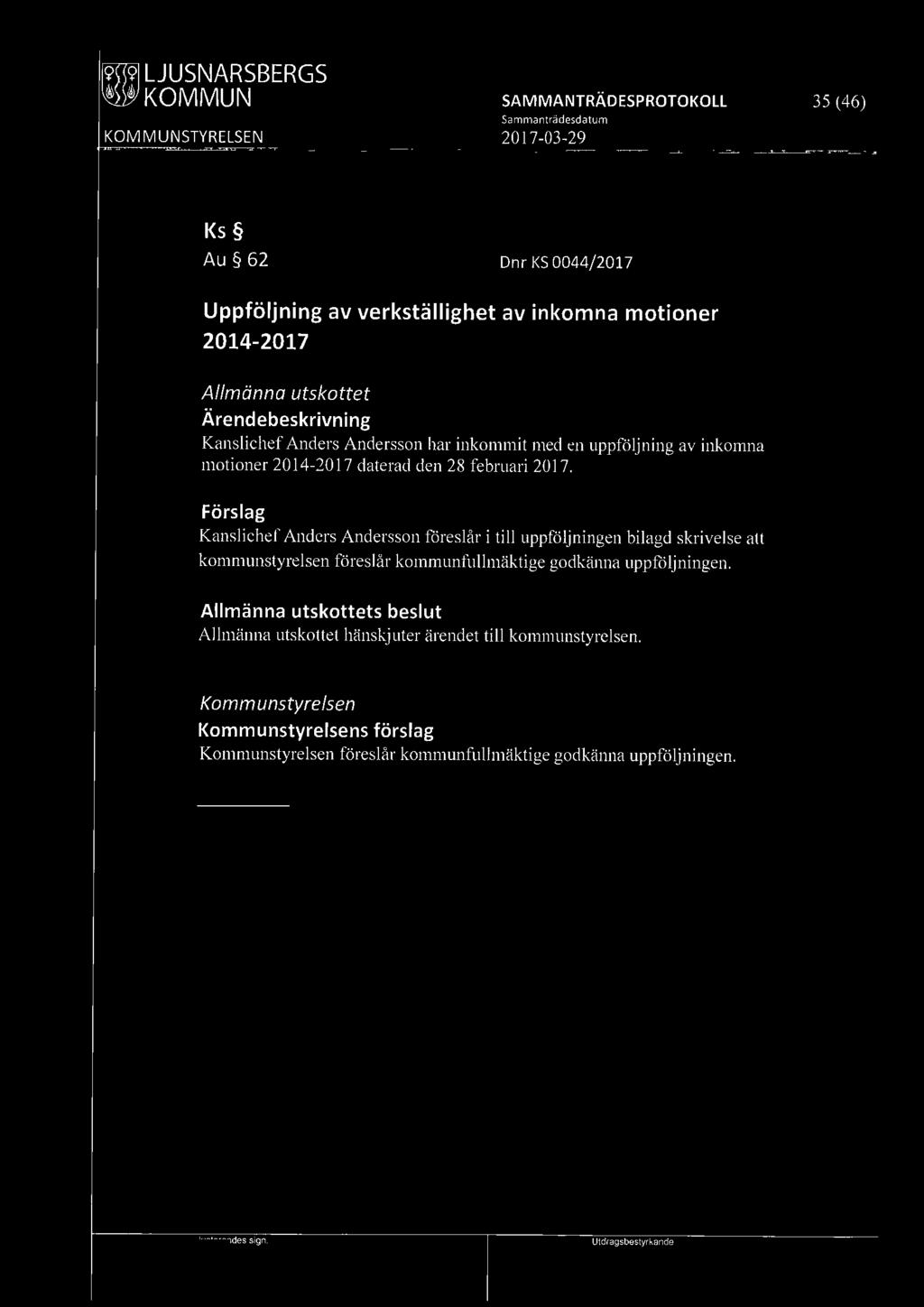 [9W] LJUSNARSBERGS 35 (46) Ks 80 Au 62 Dnr KS 0044/2017 Uppföljning av verkställighet av inkomna motioner 2014-2017 Allmänna utskottet Kanslichef