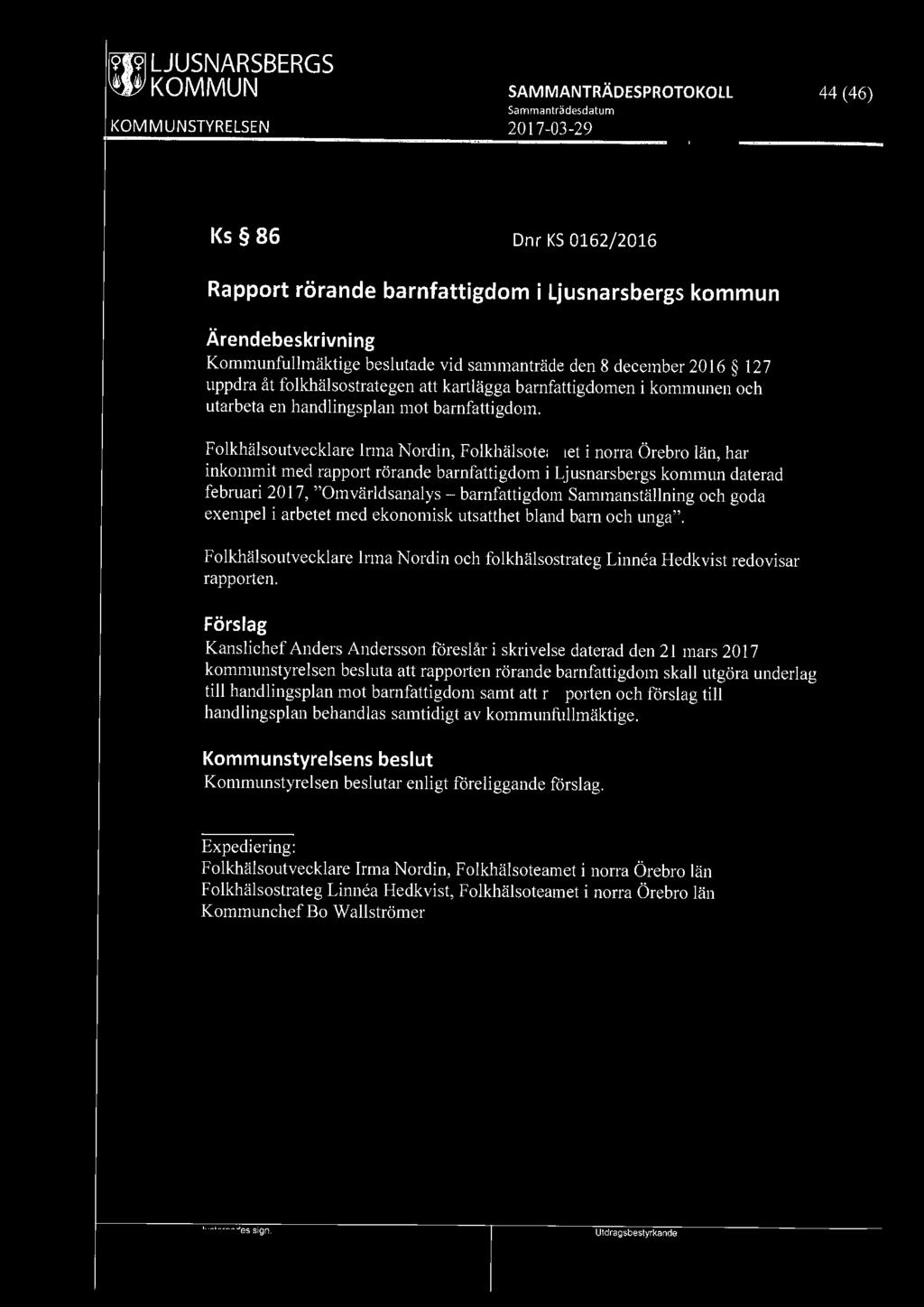 mwi LJUSNARSBERGS 44 (46) Ks 86 Dnr KS 0162/2016 Rapport rörande barnfattigdom i Ljusnarsbergs kommun Kommunfullmäktige beslutade vid sammanträde den 8 december 2016 127 uppdra åt folkhälsostrategen