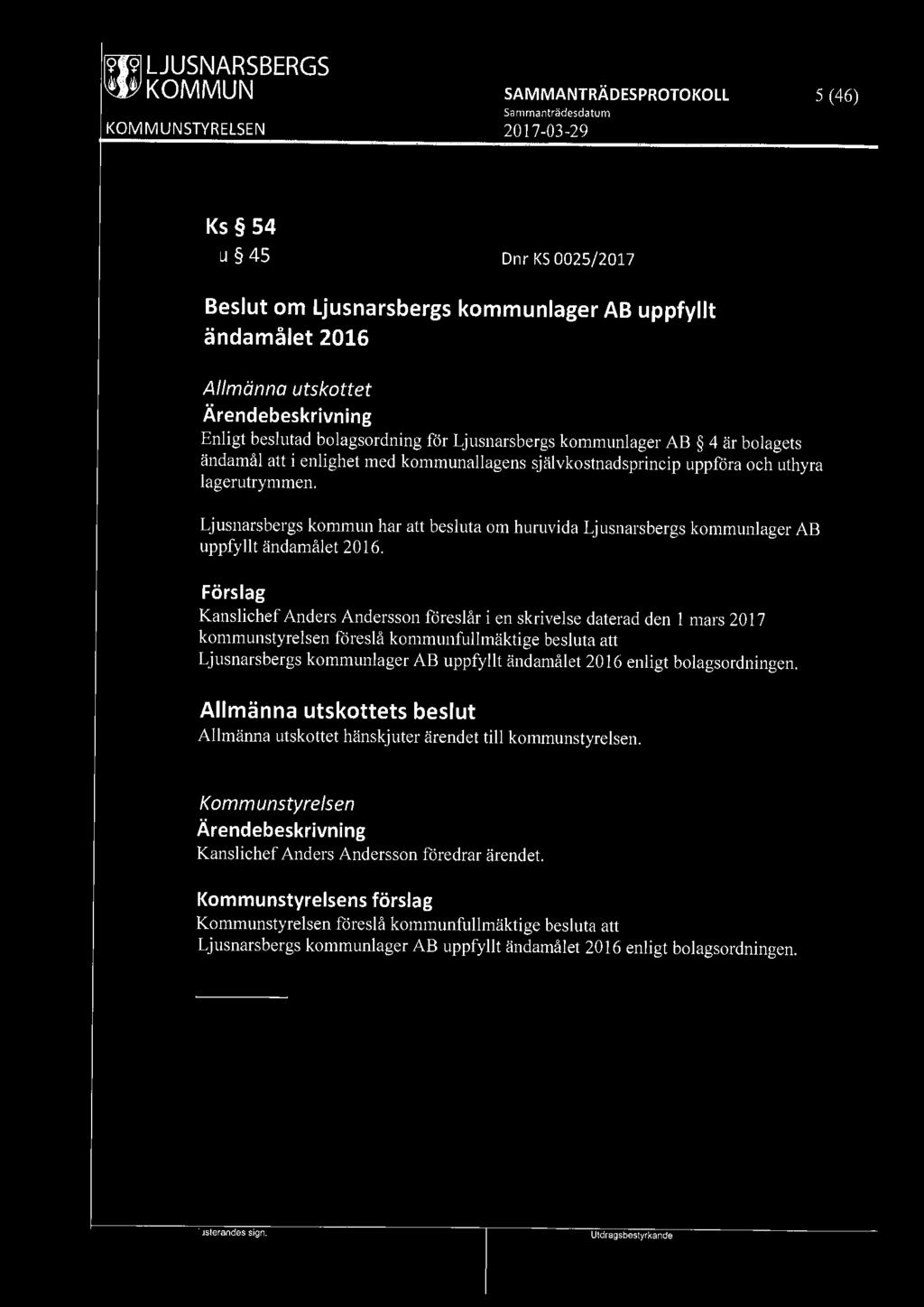 ~ LJUSNARSBERGS 5 (46) Ks 54 Au 45 Dnr KS 0025/2017 Beslut om Ljusnarsbergs kommunlager AB uppfyllt ändamålet 2016 Allmänna utskottet Enligt beslutad