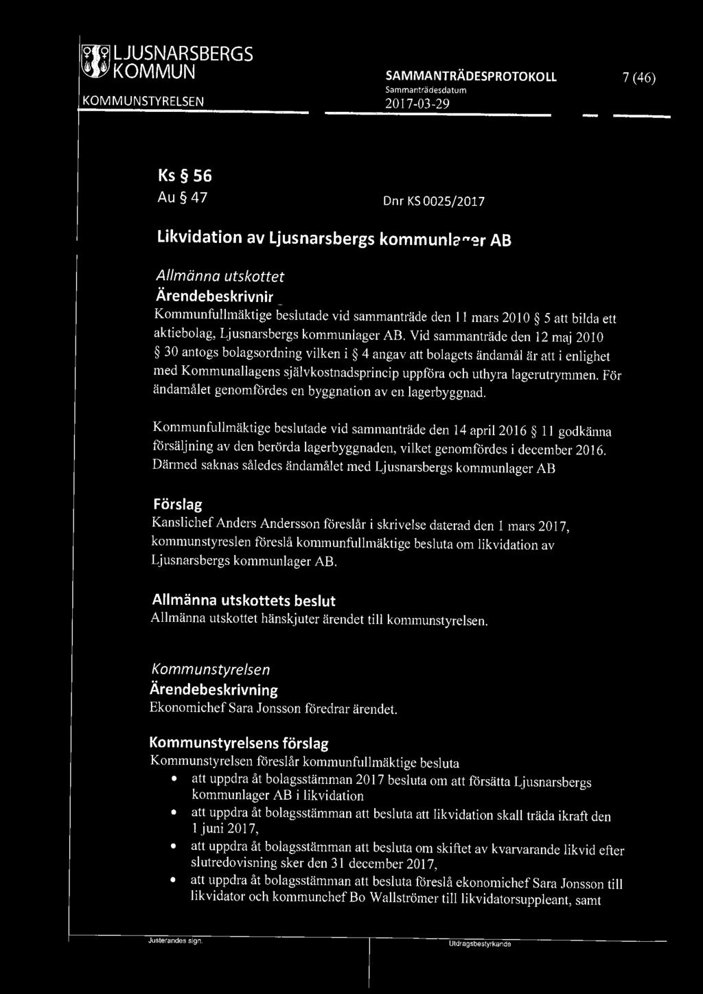 ~ LJUSNARSBERGS 7 (46) Ks 56 Au 47 Dnr KS 0025/2017 Likvidation av Ljusnarsbergs kommunlager AB Allmänna utskottet Kommunfullmäktige beslutade vid sammanträde den 11 mars 20 I O 5 att bilda ett