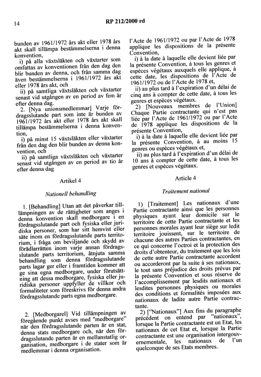 14 RP 212/2000 rd bunden av 1961/1972 års akt eller 1978 års akt skall tillämpa bestämmelserna i denna konvention, i) på alla växtsläkten och växtarter som omfattas av konventionen från den dag den