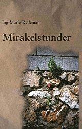 Mirakelstunder PDF ladda ner LADDA NER LÄSA Beskrivning Författare: Ing-Marie Rydeman. Ing-Marie Rydeman debuterade 1997 med kåserisamlingen "Kärlek till livet".