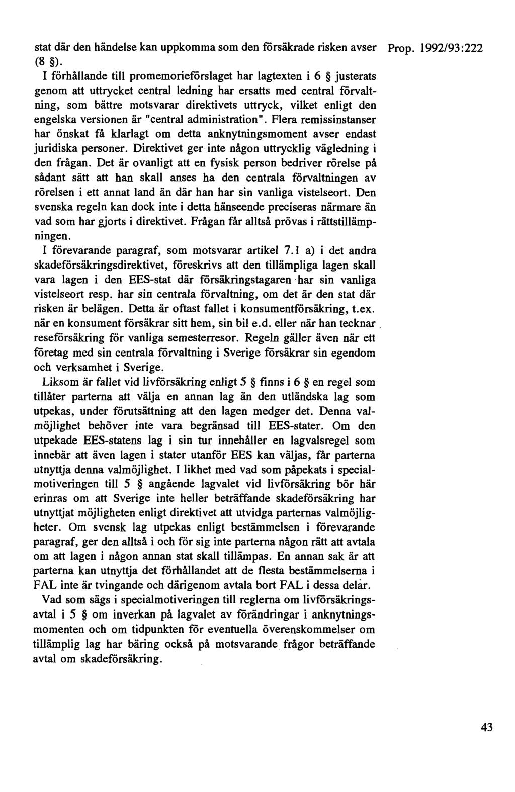 stat där den händelse kan uppkomma som den försäkrade risken avser Prop. 1992/93:222 (8 ).