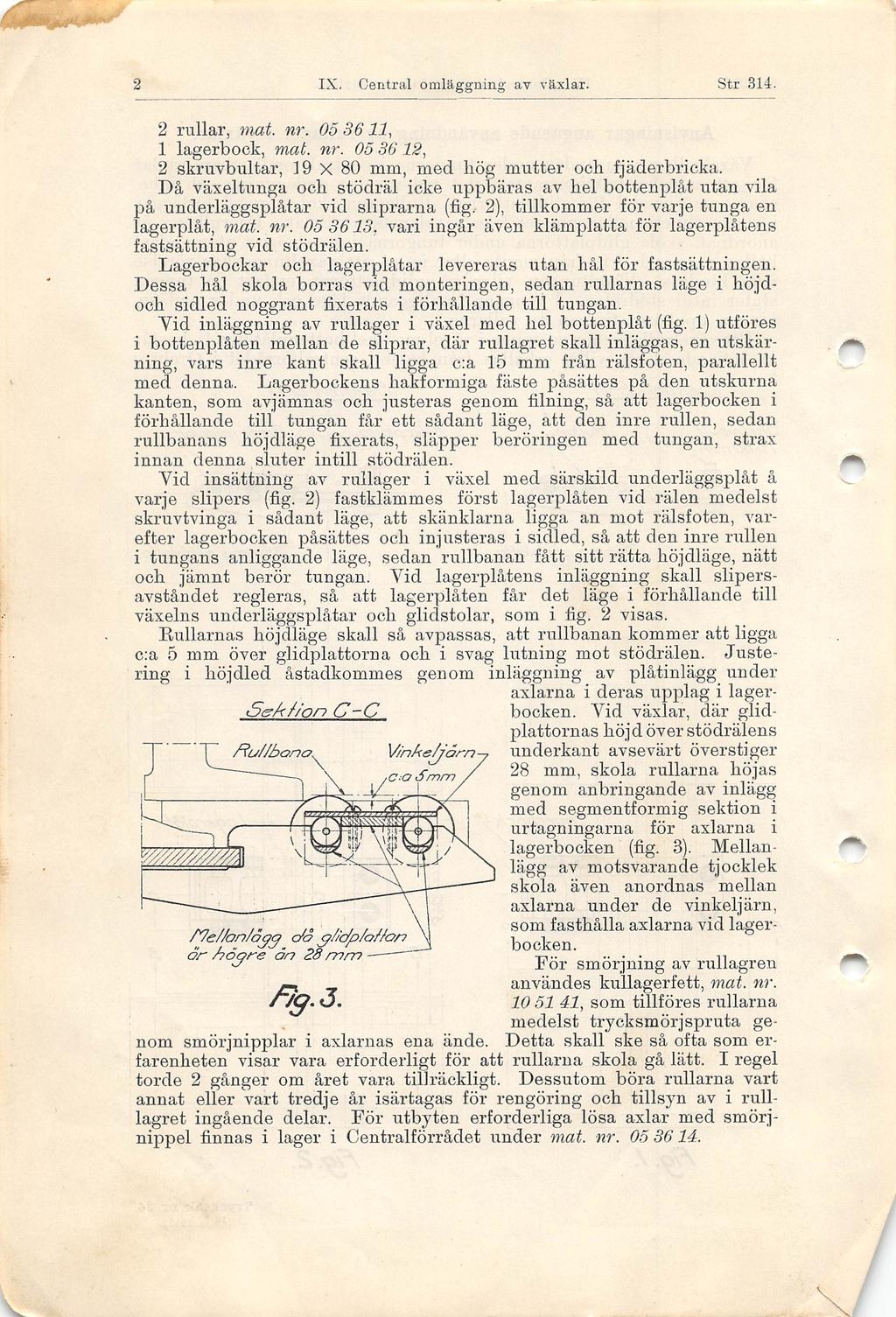 2 rullar, mat. nr. 053611, 1 lagerbook, mat. nr. 053612, 2 skruvbultar, 19 X 80 mm, med hög mutter och fjäderbricka.