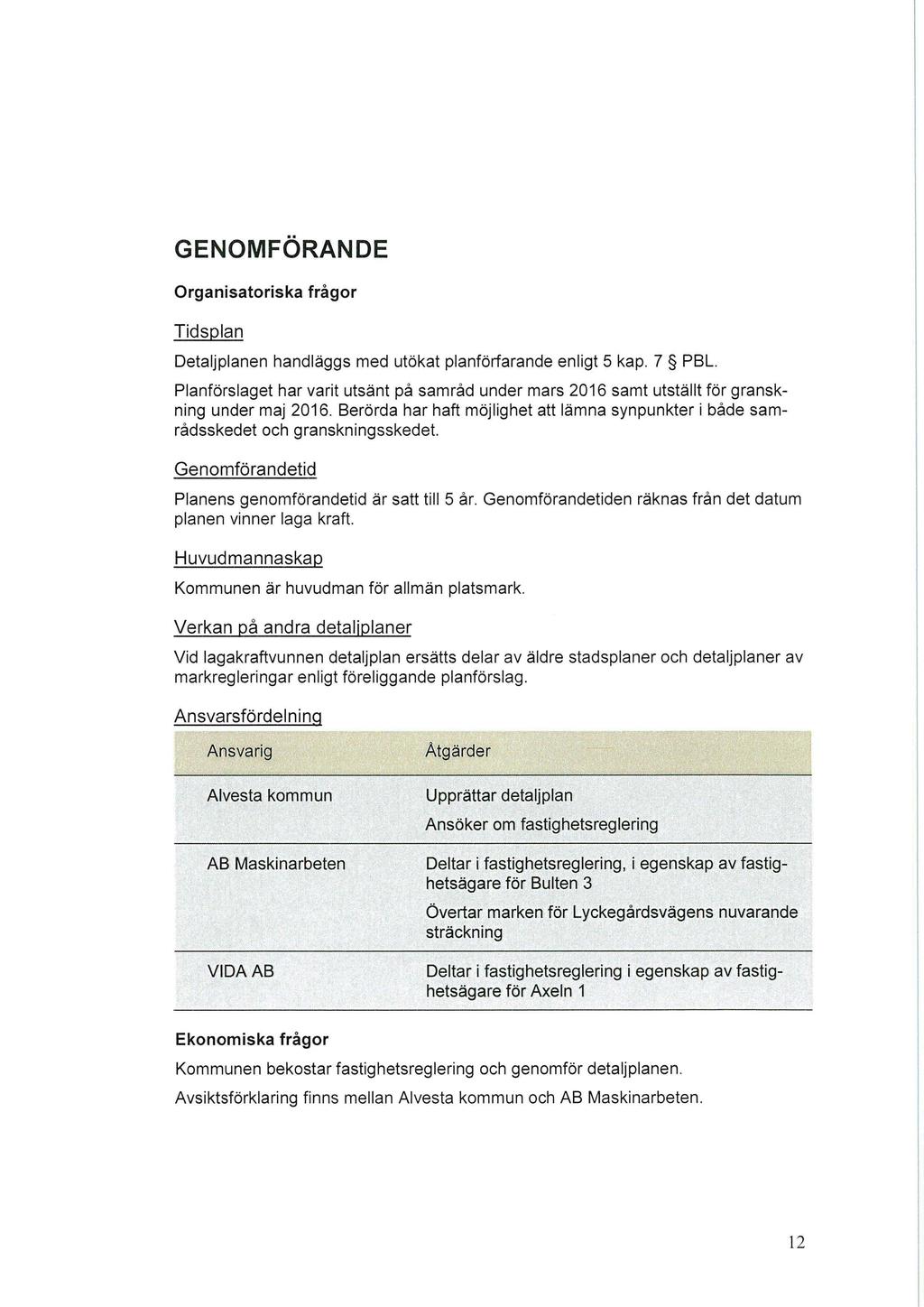 GENOFÖRANDE Organisatriska frågr Tidsplan Detaljplanen handläggs med utökat planförfarande enligt 5 kap. 7 PBL.