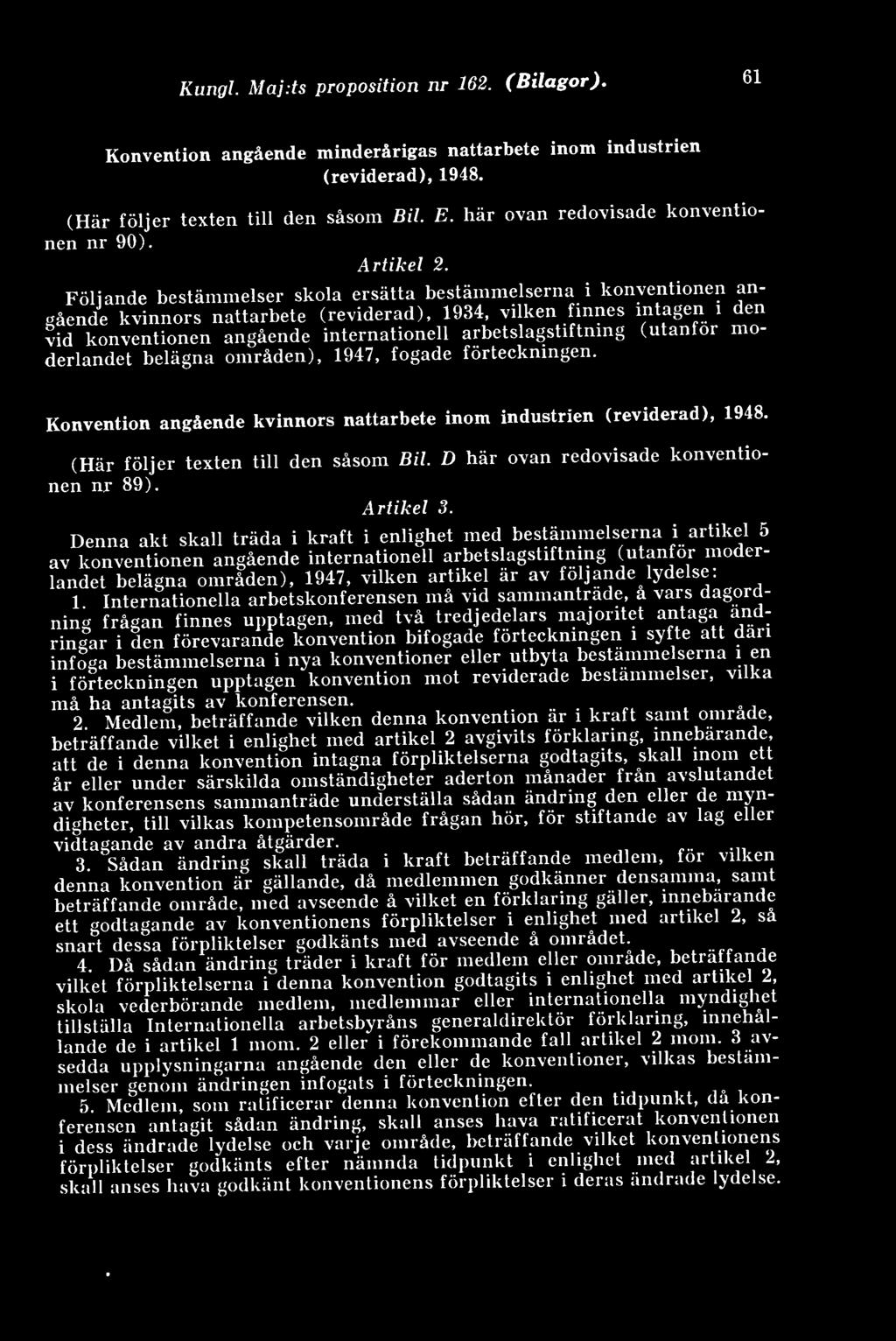 Föli ande bestämmelser skola ersätta bestämmelserna i konventionen angående kvinnors nattarbete (reviderad), 1934, vilken finnes intagen i den vid konventionen angående internationell