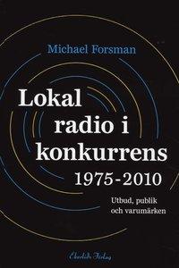Lokal radio i konkurrens 1975-2010 : Utbud, publik och varumärken PDF