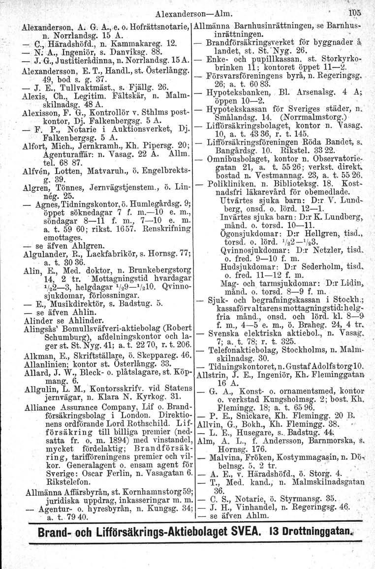 r AlexandersonAlm. Alexanderson, A, G. A."e. o, Hofrättsnotarie, Allmänna Barnhusinrättningen,se Barnhd~. n. Norrlandsg. 15 A. inrättningen... C." Häradshöfd., n. Kammakareg. 12.