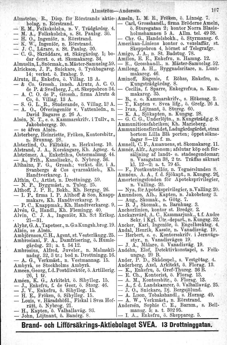 AlmströmAndersen. 107, Almström, R, Disp, för Rörstrands aktie Ameln, L. M. E., Fröken, Ö. Linneg. 7., bolag, n. Rörstrand. Carl, Grosshandl., firma Bröderne Amelrl, 'E. M., Folkskolel:a, n. V.