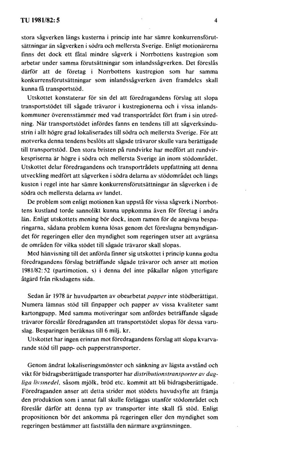 TU 1981/82: 5 4 stora sågverken längs kusterna i princip inte har sämre konkurrensförutsättningar än sågverken i södra och mellersta Sverige.