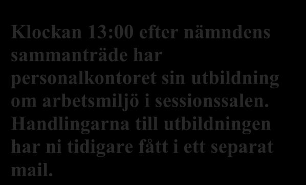 se Nämndens sammanträden är öppna för allmänheten utom i ärenden som avser myndighetsutövning eller i ärenden där det förekommer sekretessbelagda uppgifter.