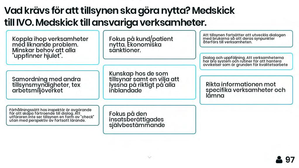 Koppla ihop verksamheter med liknande problem. Minskar behov att alla "uppfinner hjulet". Samordning med andra tillsynsmynaigheter, tex arbetsmiljöverket Fokus på kund/patient nytta.