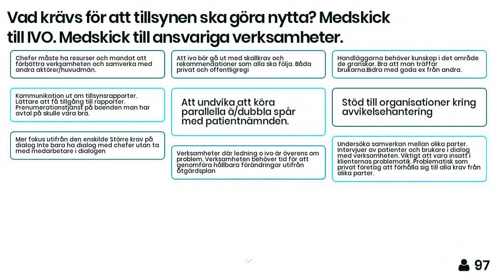 Chefer måste ha resurser och mandat att förbättra verkllamheten och samverka med andra aktörer/huvudmän. Att ivo bör gå ut med skallkrav och rekommenaationer som alla ska följa.