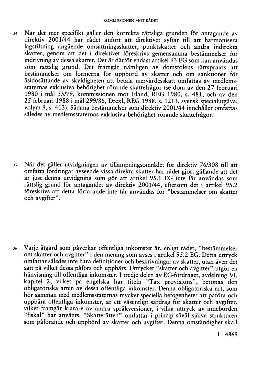 KOMMISSIONEN MOT RÅDET 34 När det mer specifikt gäller den korrekta rättsliga grunden för antagande av direktiv 2001/44 har rådet anfört att direktivet syftar till att harmonisera lagstiftning