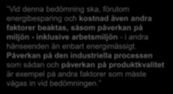 Vid denna bedömning ska, förutom energibesparing och kostnad även andra faktorer beaktas, såsom påverkan på miljön - inklusive arbetsmiljön - i andra hänseenden än enbart energimässigt.