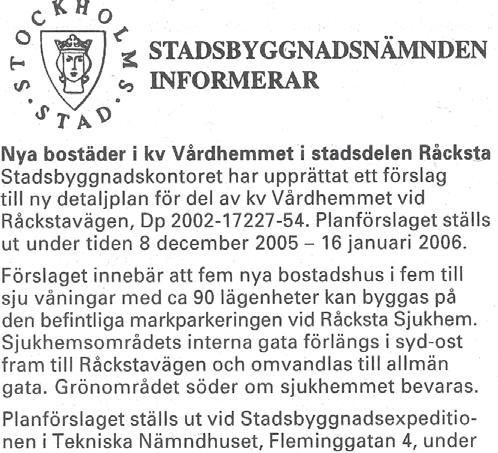 Frågan, säger hon, har diskuterats under lång tid och svårigheter har funnits att finna lämpliga lokaler. Att det blev f.d. Råcksta Ålderdomshem var efter tips från Stockholms Gatu- och Fastighetskontor.