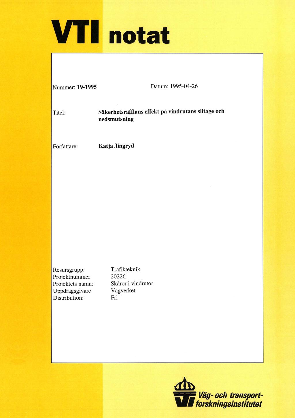 VT1 notat Nummer: 19-1995 Datum: 1995-04-26 Titel: Säkerhetsräfflans effekt på vindrutans slitage och nedsmutsning Författare: Katja Jingryd Resursgrupp: