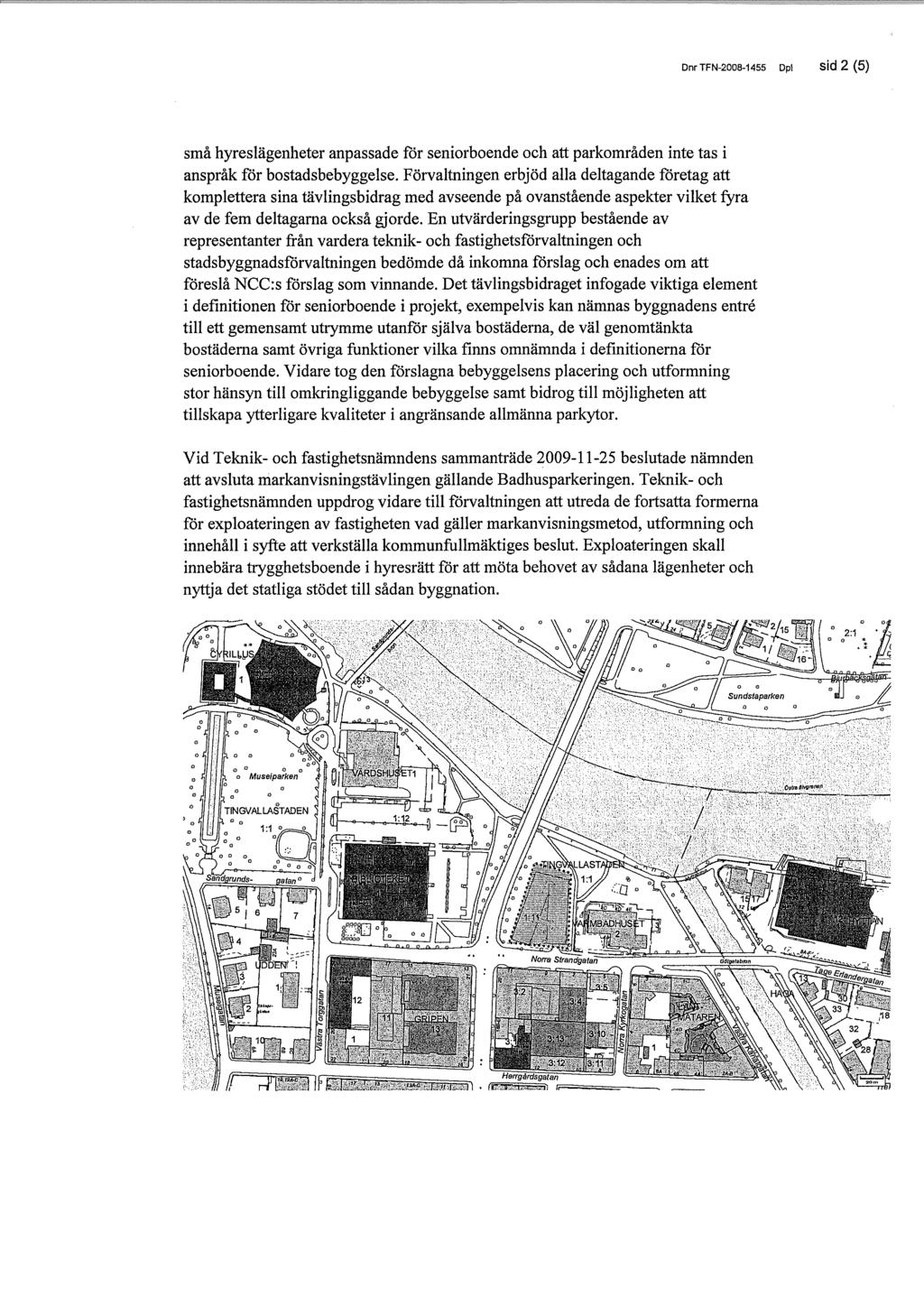 Dnr TFN-2008-1455 Dpl sid 2 (6) små hyreslägenheter anpassade för seniorboende och att parkområden inte tas i anspråk för bostadsbebyggelse.
