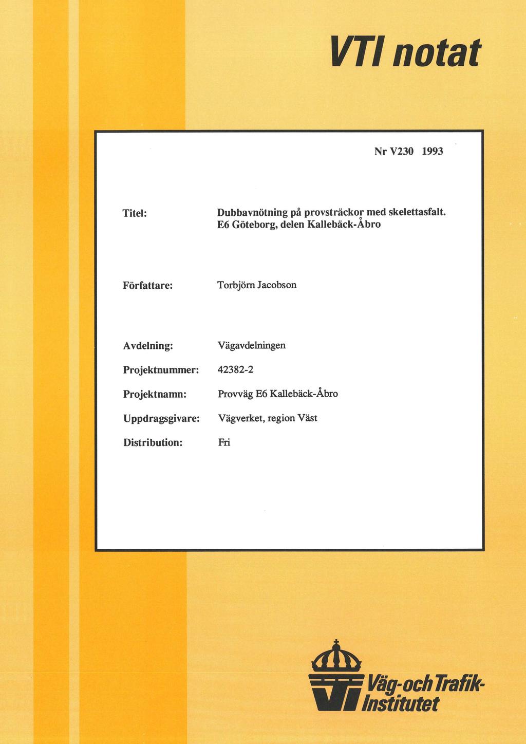 VT notat Nr V230 1993 Titel: Dubbavnötning på provsträckor med skelettasfalt.