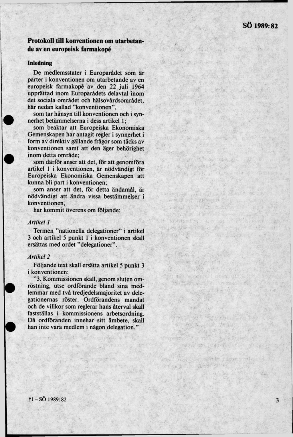 Protokoll till konventionen om utarbetande av en europeisk farmakopé Inledning De medlemsstater i Europarådet som är parter i konventionen om utarbetande av en europeisk farmakopé av den 22 juli 1964