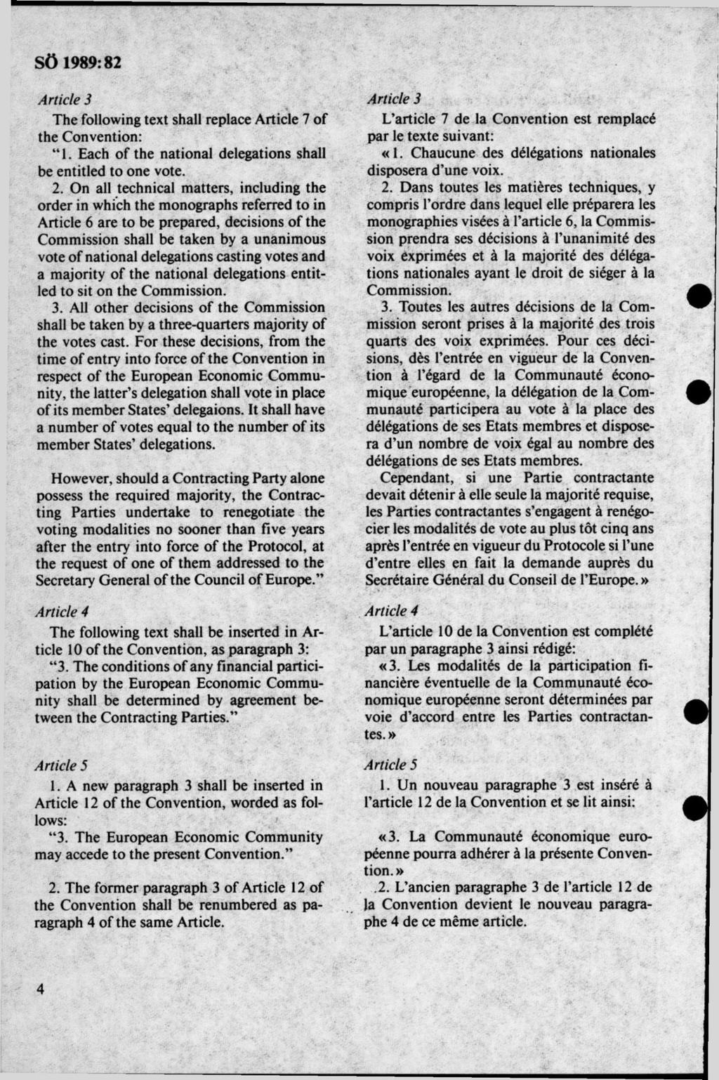 Artide 3 The following text shall replace Article 7 of the Convention: 1. Each of the national delegations shall be entitled to one vote. 2.