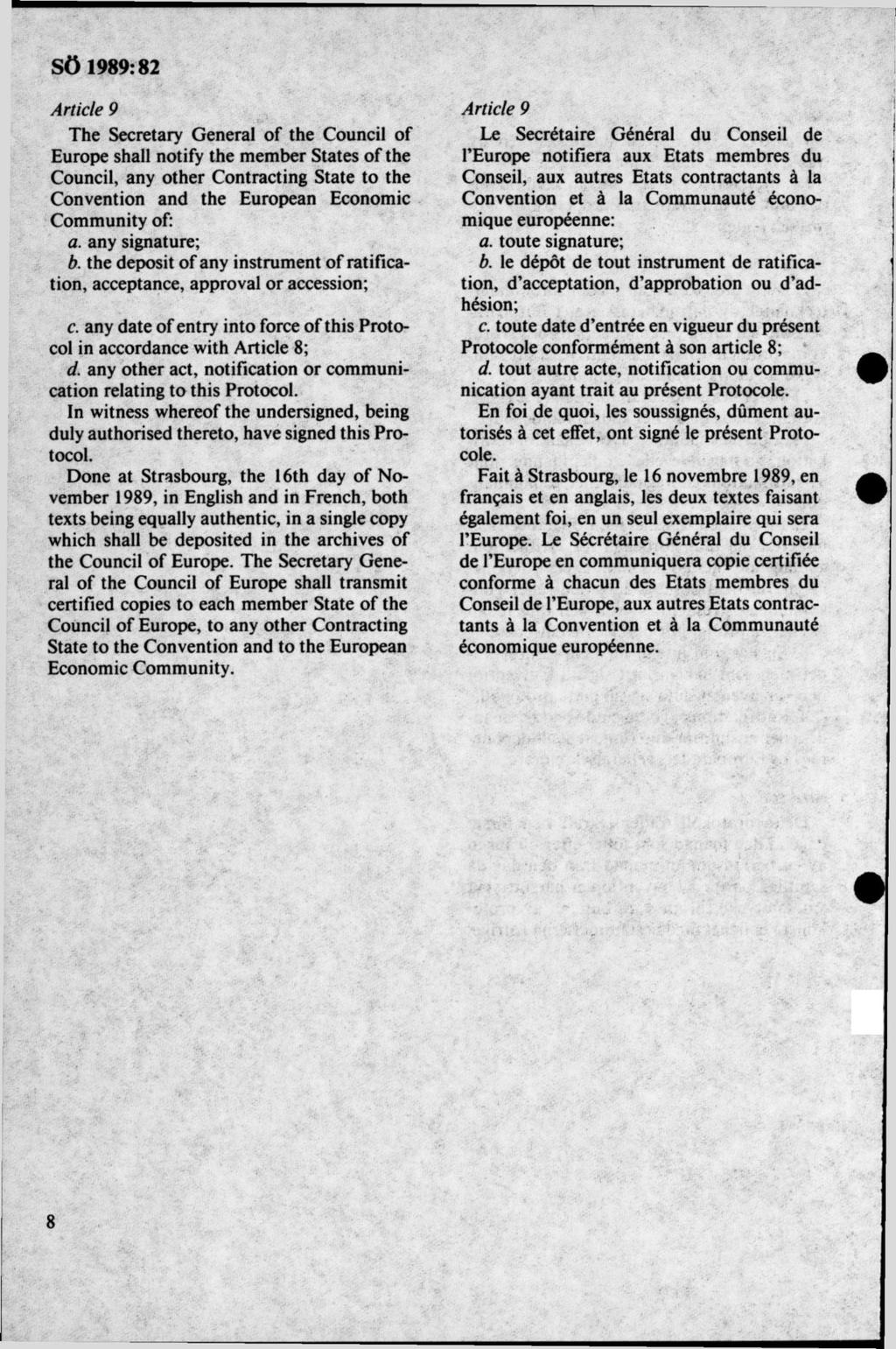 Article 9 The Secretary General of the Council of Europé shall notify the member States of the Council, any other Contracting State to the Convention and the European Economic Community of: a.