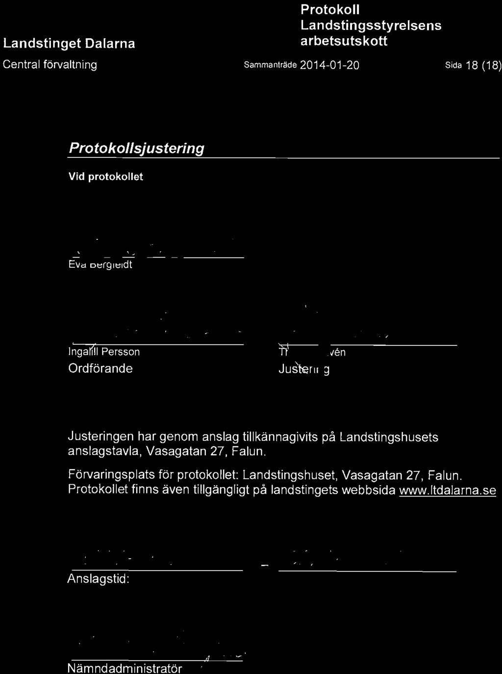 Central forvaltning Sammantrade 2014-01-20 Sida 18 (18) sjustering Vid protokoliet Eva Bergfeldt (j Ingalfll Persson Ordforande Tlv6n Jus^ririg Justeringen har genom anslag tillkannagivits pa