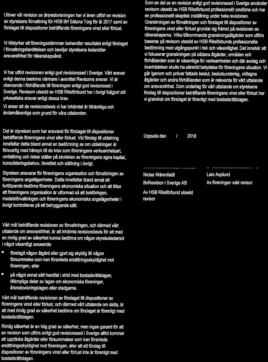 Vi är berende i förhållande till föreningen enligt gd revisrssed i Sverige. Revisrn utsedd av HSB Riksförbund har i övngt fullgjrt sitt yrkesetiska ansvar enligt dessa krav.