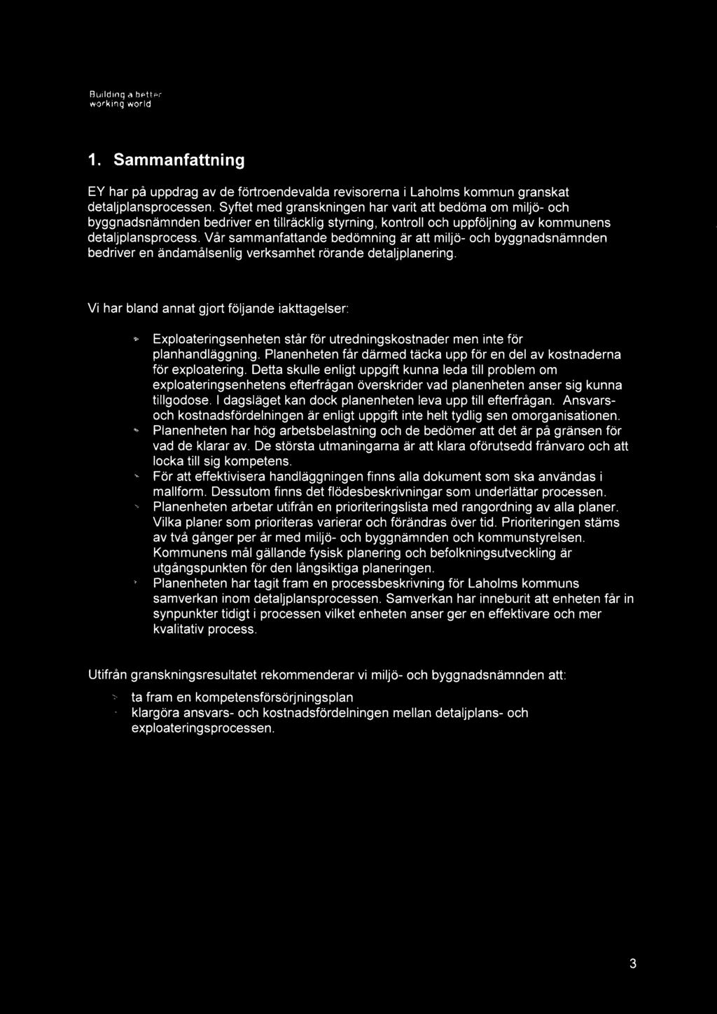 Vår sammanfattande bedömning är att miljö- och byggnadsnämnden bedriver en ändamålsenlig verksamhet rörande detaljplanering.