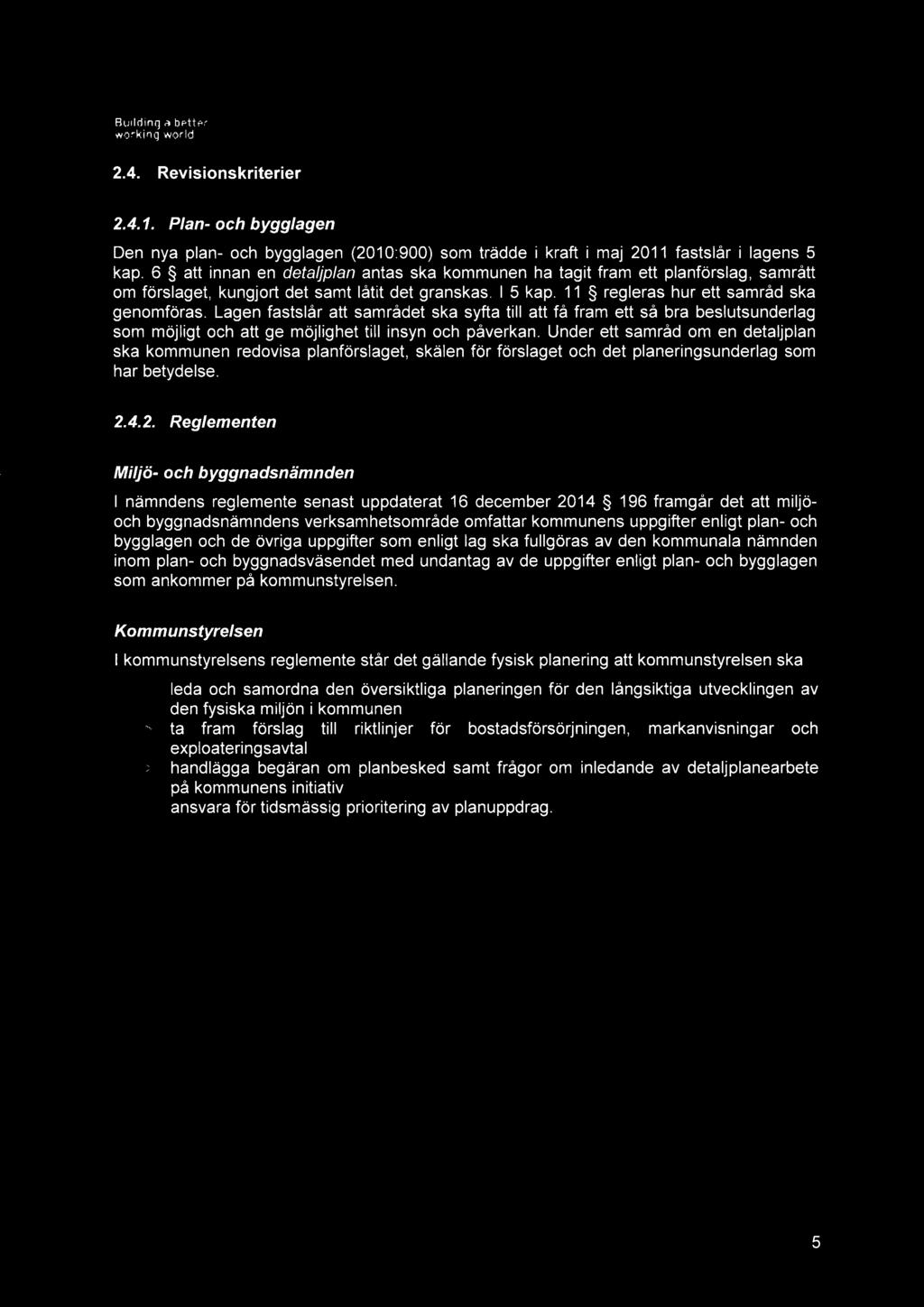 Legen fastslår att samrådet ska syfta till att få fram ett så bra beslutsunderlag som möjligt och att ge möjlighet till insyn och påverkan.