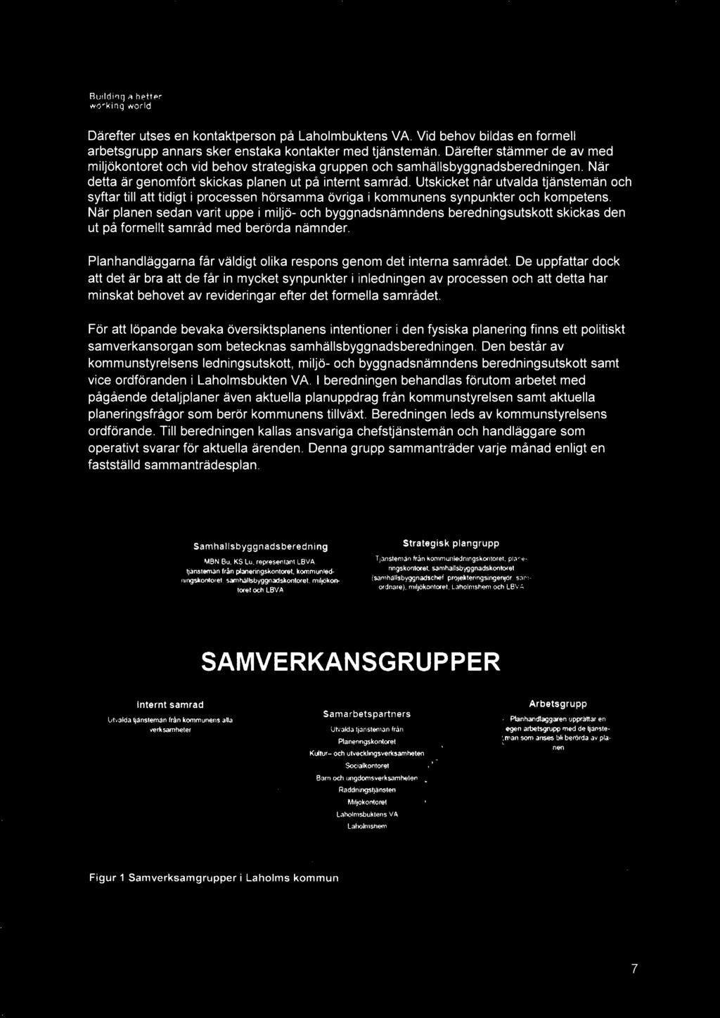 Utskicket når utvalda tjänstemän och syftar till att tidigt i processen hörsamma övriga i kommunens synpunkter och kompetens.