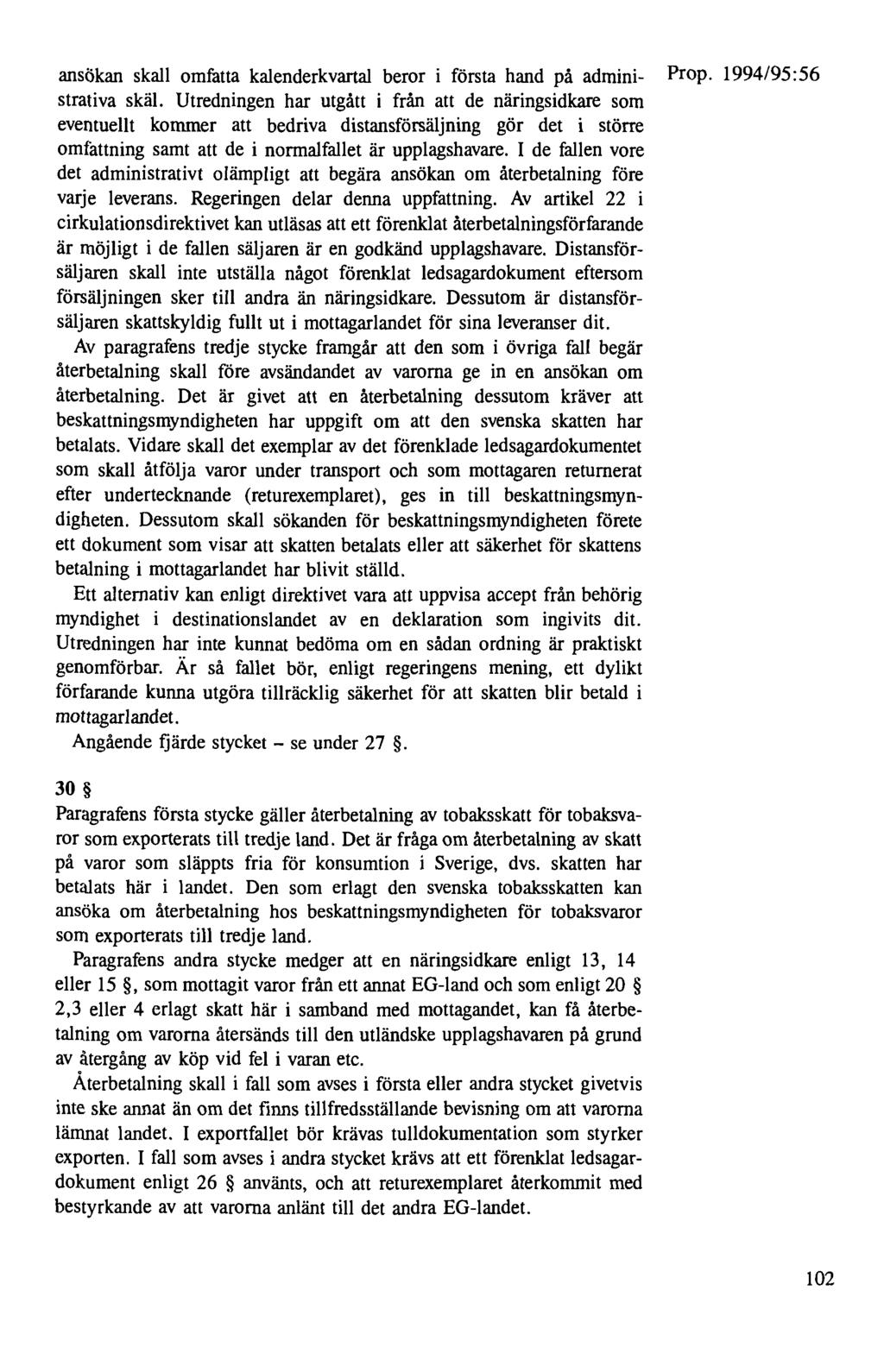 ansökan skall omfatta kalenderkvartal beror i första hand på admini- Prop. 1994/95:56 strativa skäl.