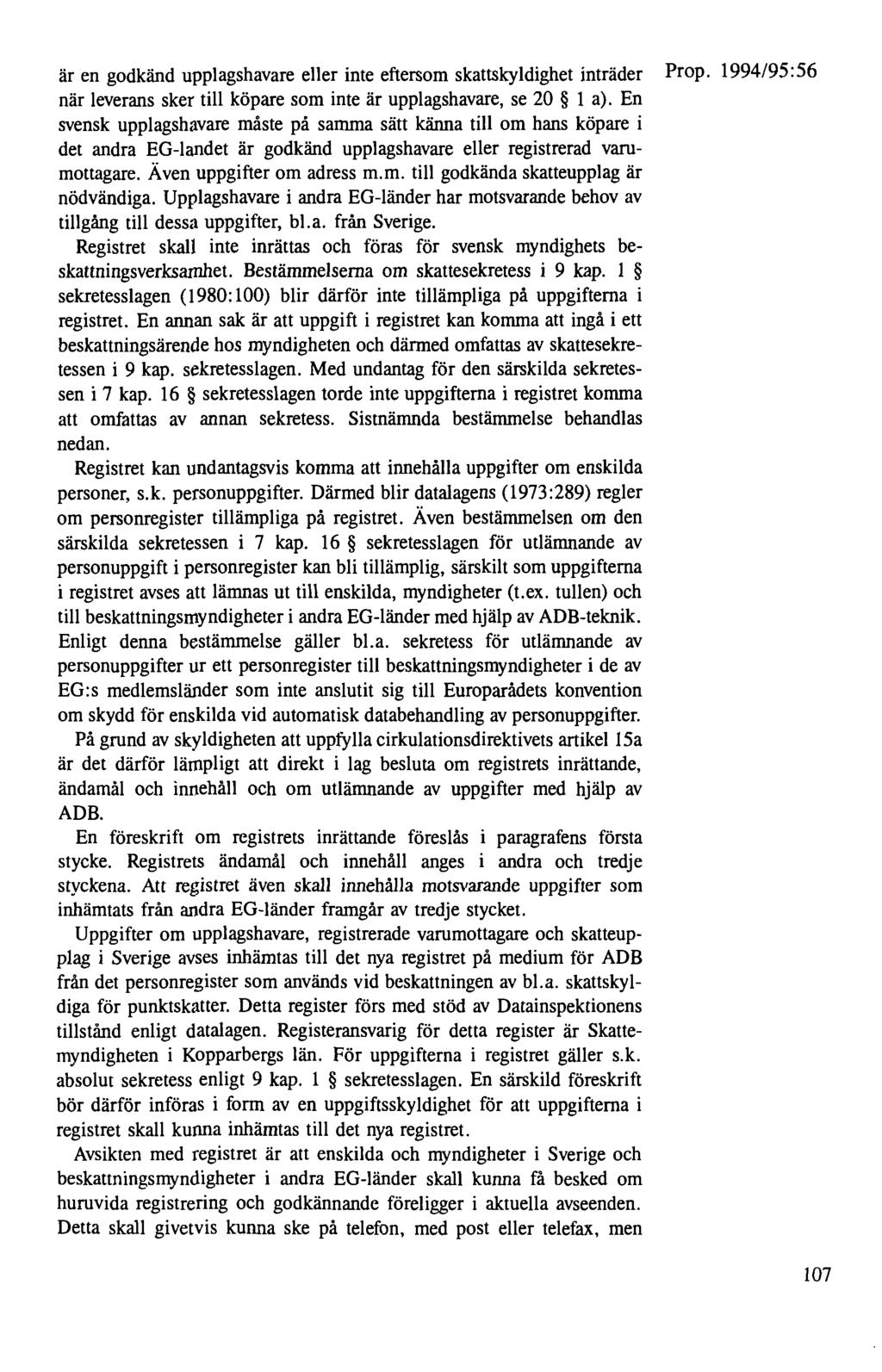 är en godkänd upplagshavare eller inte eftersom skattskyldighet inträder Prop. 1994/95:56 när leverans sker till köpare som inte är upplagshavare, se 20 1 a).