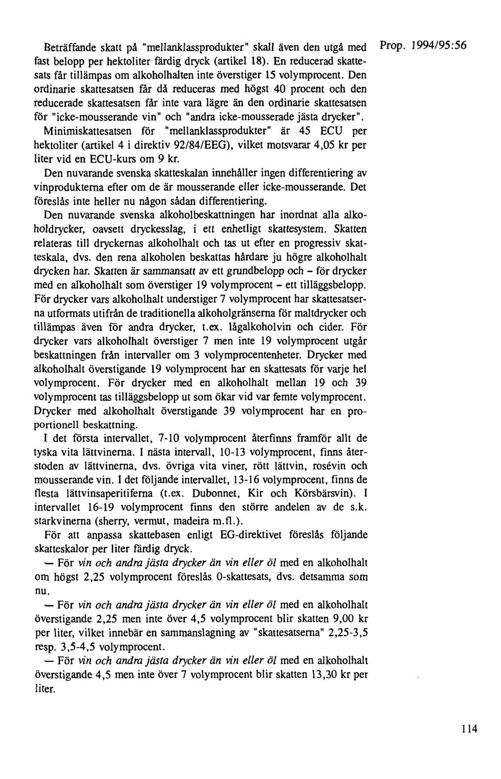 Beträffande skatt på "mellanklassprodukter" skall även den utgå med Prop. 1994195:56 fast belopp per hektoliter färdig dryck (artikel 18).