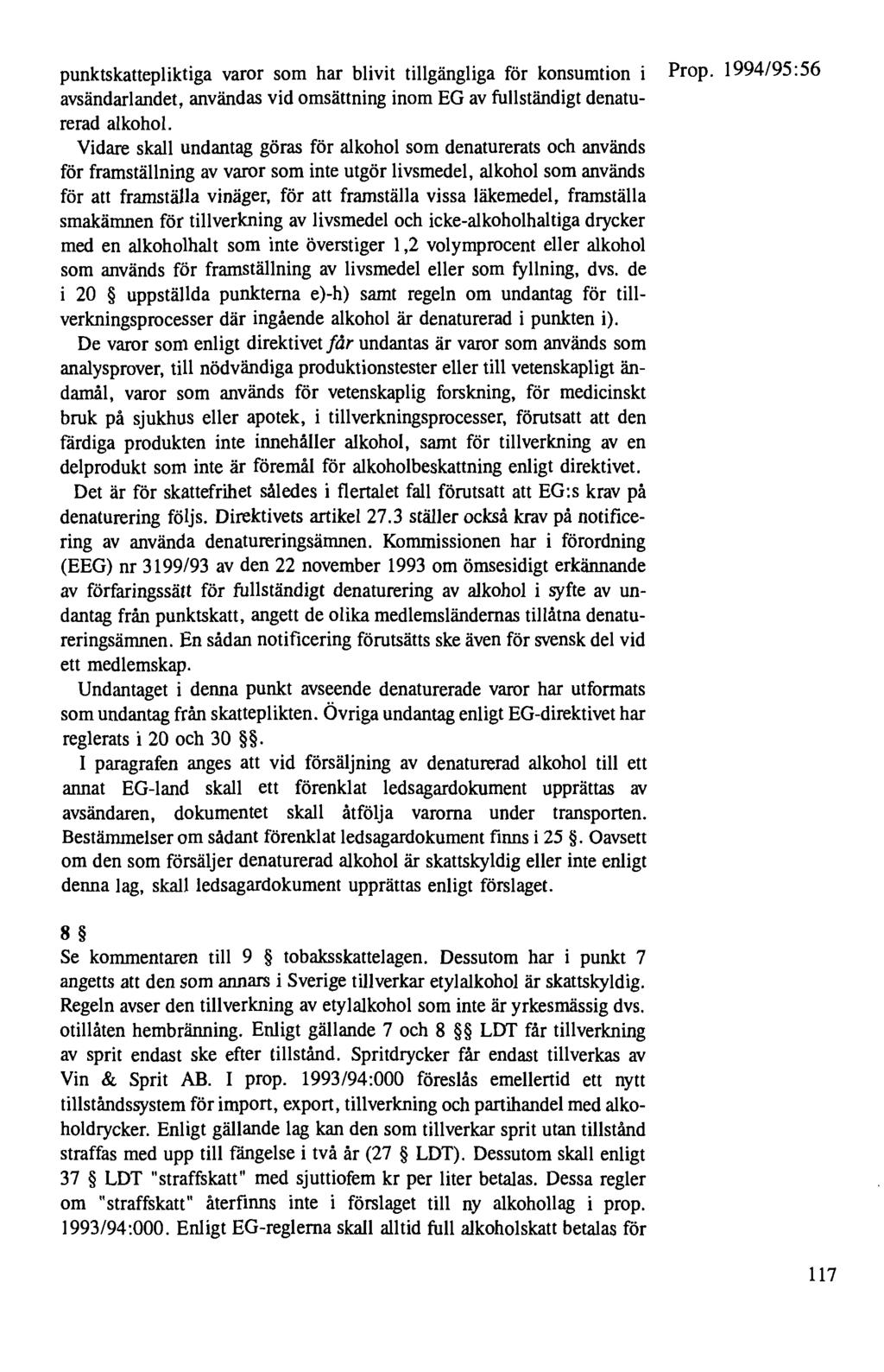 punktskattepliktiga varor som har blivit tillgängliga för konsumtion i Prop. 1994/95:56 avsändarlandet, användas vid omsättning inom EG av fullständigt denaturerad alkohol.