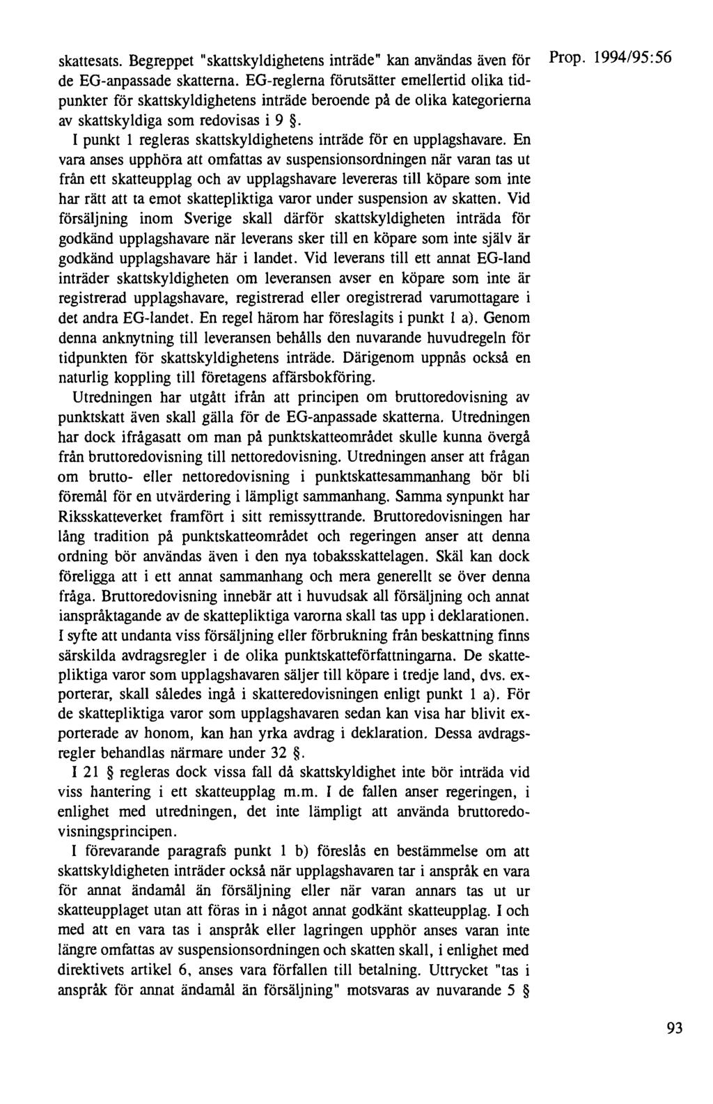 skattesats. Begreppet "skattskyldighetens inträde" kan användas även för Prop. 1994/95:56 de EG-anpassade skatterna.