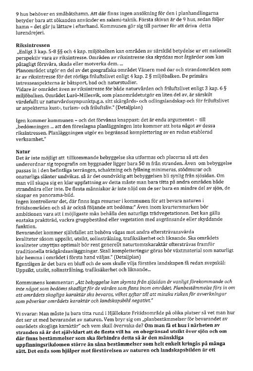 Bedömningen kvarstår. Av de riksintressen som berör (eller angränsar till) planområdet handlar det främst om friluftslivs- och naturvärden.