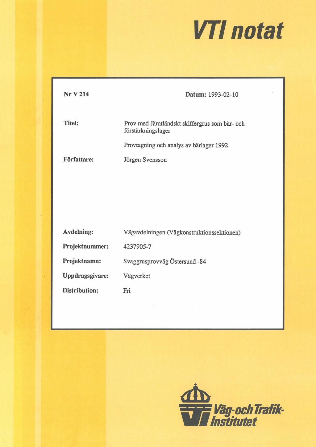 VTI notat Nr V 214 Datum: 1993-02-10 Titel: Prov med Jämtländskt skiffergrus som bär- och förstärkningslager Provtagning och analys av bärlager 1992 Författare: Jörgen Svensson Avdelning: V