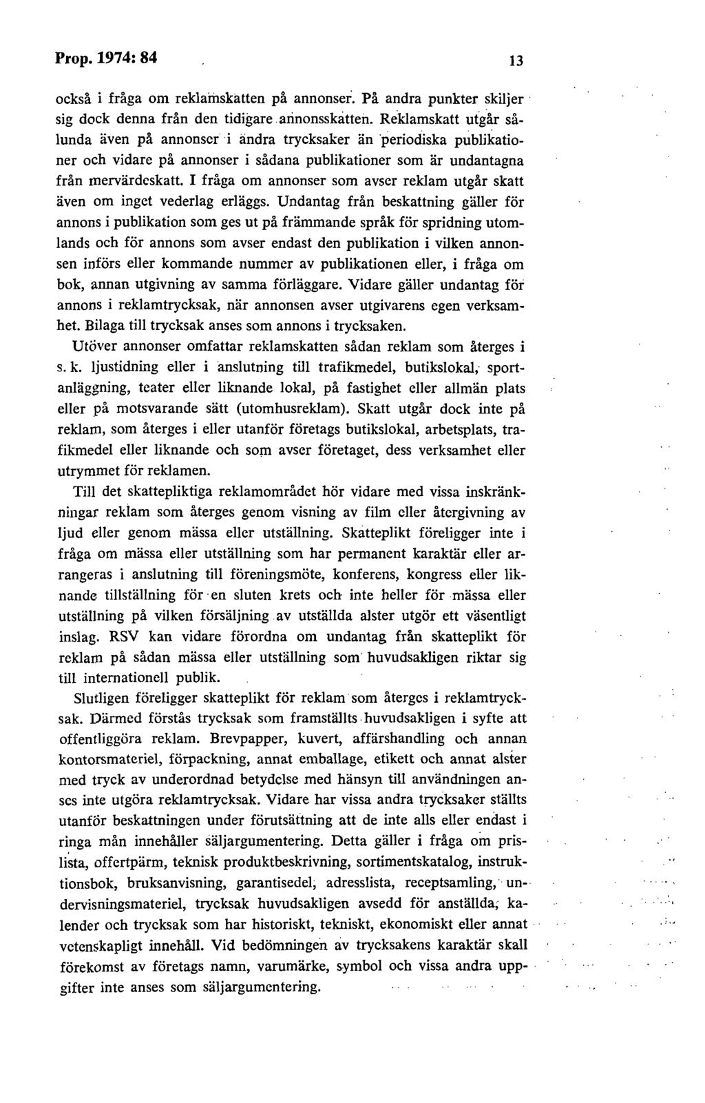 Prop. 1974: 84 13 också i fråga om reklamskatten på annonser. På andra punkter skiljer sig dock denna från den tidigare. arinonsskatteri.