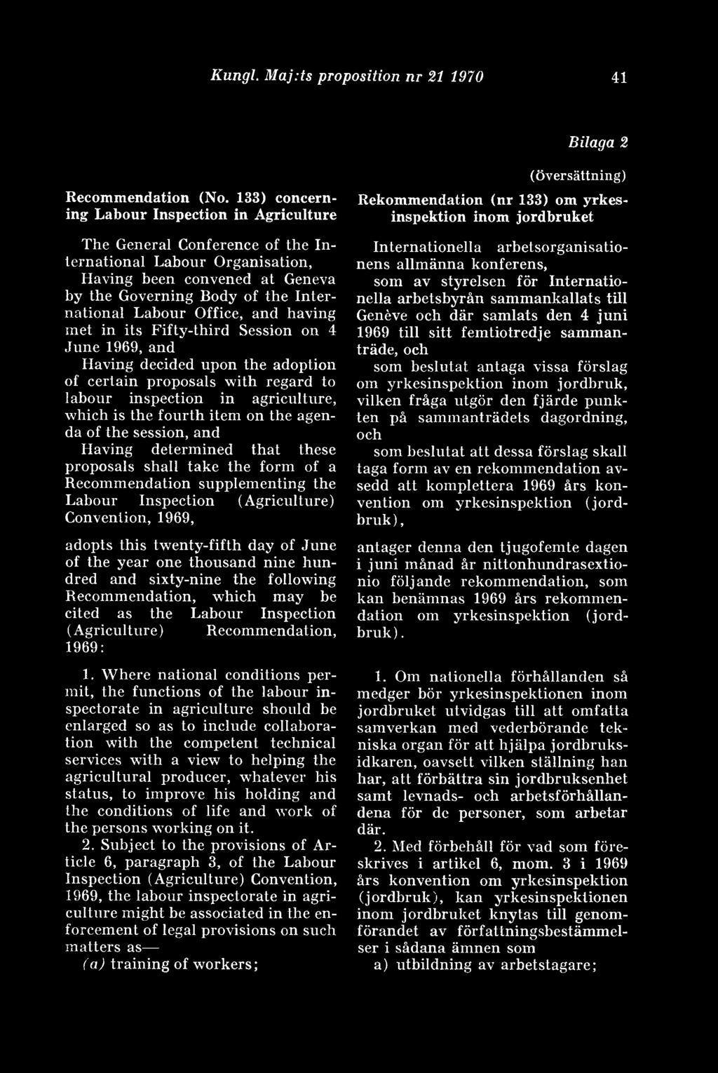 Office, and having met in its Fifty-third Session on 4 June 1969, and Having decided upon the adoption of certain proposals with regard to labour inspection in agriculture, which is the fourth item