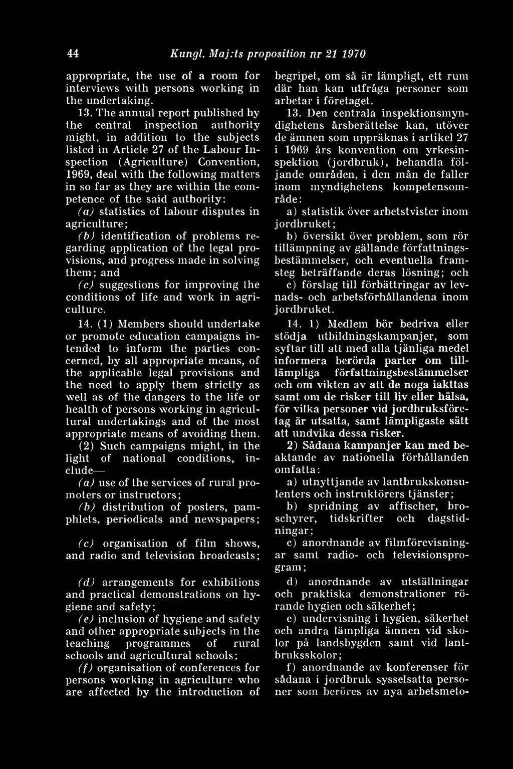 following matters in so far as they are within the competence of the said authority: (a) statistics of labour disputes in agriculture; (b) Identification of problems regarding application of the