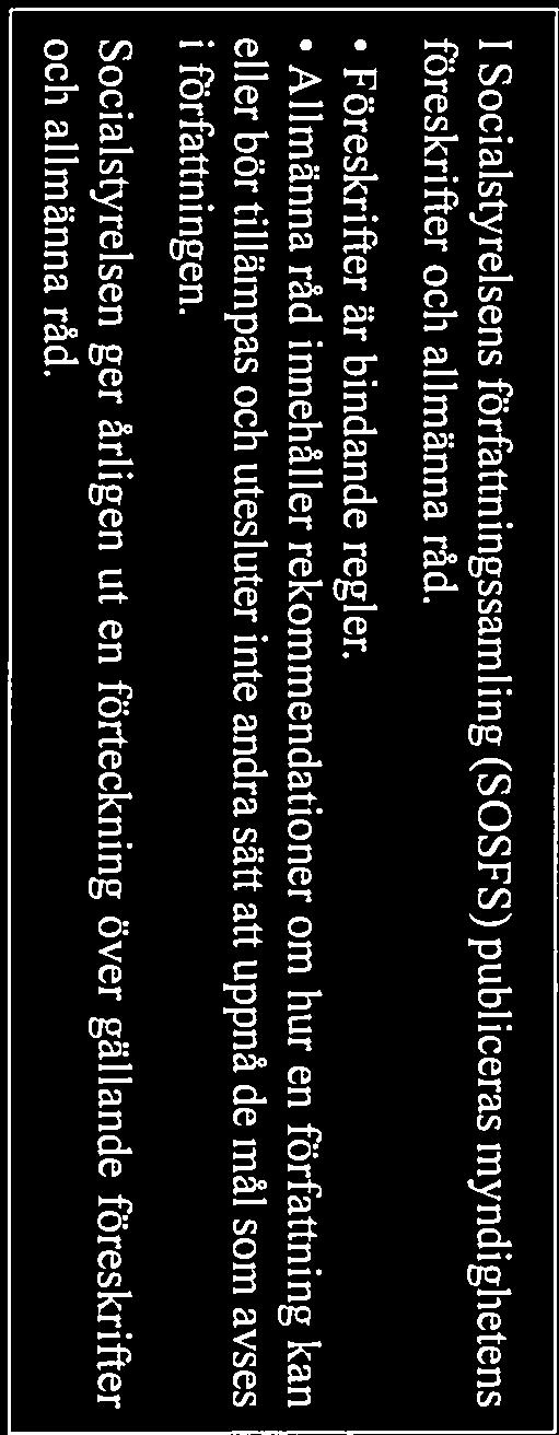 1 Socialstyrelsens författningssaml ing (SOSFS) publiceras myndighetens föreskrifter och allmänna råd. Föreskrifter är bindande regler.