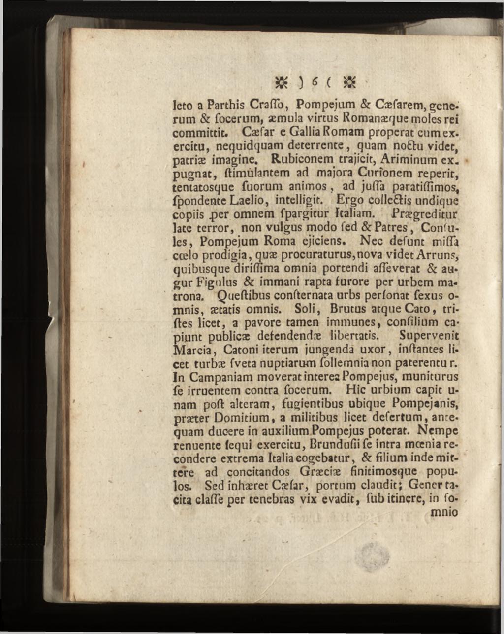 leto a Parthis Crafîb, Pompejam & Cæfarem, generum & focerum, aemula virtus Romanæque moles rei committit.